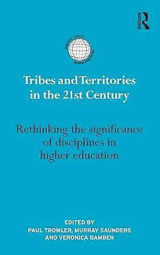 Tribes and Territories in the 21st Century: Rethinking the significance of disciplines in higher education