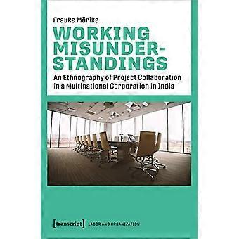 Working Misunderstandings An Ethnography of Project Collaboration in a Multinational Corporation in India