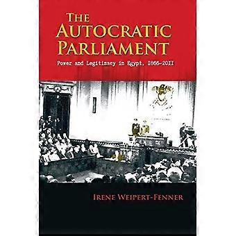 Det autokratiske parlamentet: Makt og legitimitet i Egypt, 1866-2011 (Moderne intellektuell og politisk historie i Midtøsten)