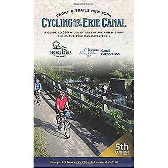 Cykla Erie Canal, femte upplagan: En guide till 360 miles av äventyr och historia längs Erie Canalway Trail