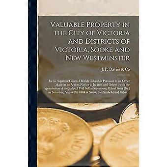 Beni di valore nella città di Victoria e nei distretti di Victoria, Sooke e New Westminster [microforma]: nella Corte Suprema della Columbia Britannica P