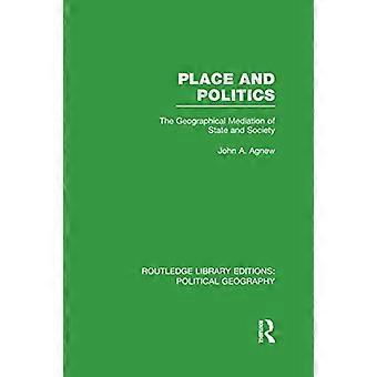 Lieu et politique (Éditions Routledge : Géographie politique) : La médiation géographique de l’État et de la société (Éditions Routledge : Géographie politique)
