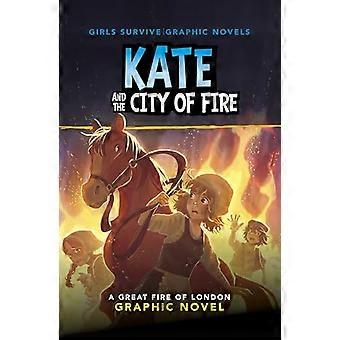 Kate und die Stadt des Feuers: Ein großer Brand von London Graphic Novel (Mädchen überleben Graphic Novels)