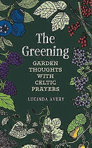 The Greening: Garden Thoughts with Celtic Prayers