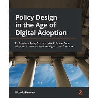 Beleidsontwerp in het tijdperk van digitale adoptie: ontdek hoe PolicyOps de acceptatie van Policy as Code in de digitale transformatie van een organisatie kan stimuleren
