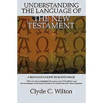 Understanding the language of the new testament a beginner's guide to koine greek