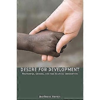 Desire for Development Whiteness Gender and the Helping Imperative