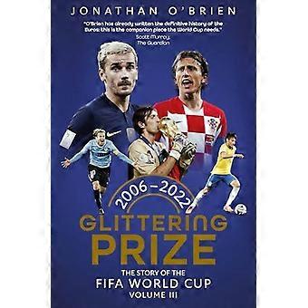 Prix ​​étincelant : l'histoire de la Coupe du Monde de la FIFA, volume III, 2006-2022