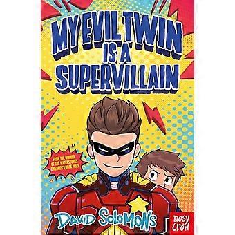 My Evil Twin Is a Supervillain By the winner of the Waterstones Childrens Book Prize