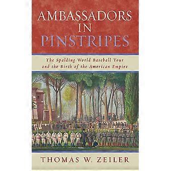 Embaixadores de Listras: A Turnê Mundial de Beisebol da Spalding e o Nascimento do - Thomas W. Zeiler - Brochura - Livro em Inglês - História