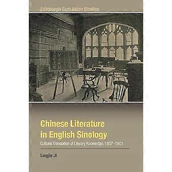 Chinese Literature in English Sinology Cultural Translation of Literary Knowledge 1807 1901