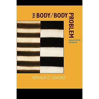 The Bodybody Problem Selected Essays - Arthur C. Danto
