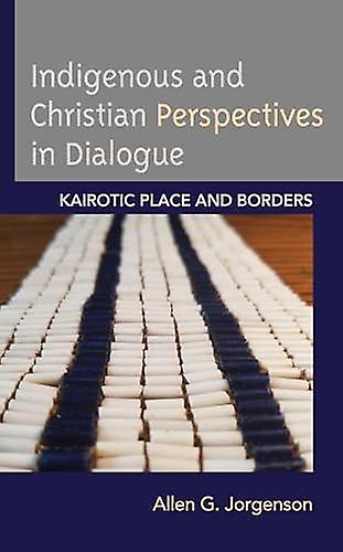 Indigenous And Christian Perspectives In Dialogue by Allen G. Jorgenson Paperback Book