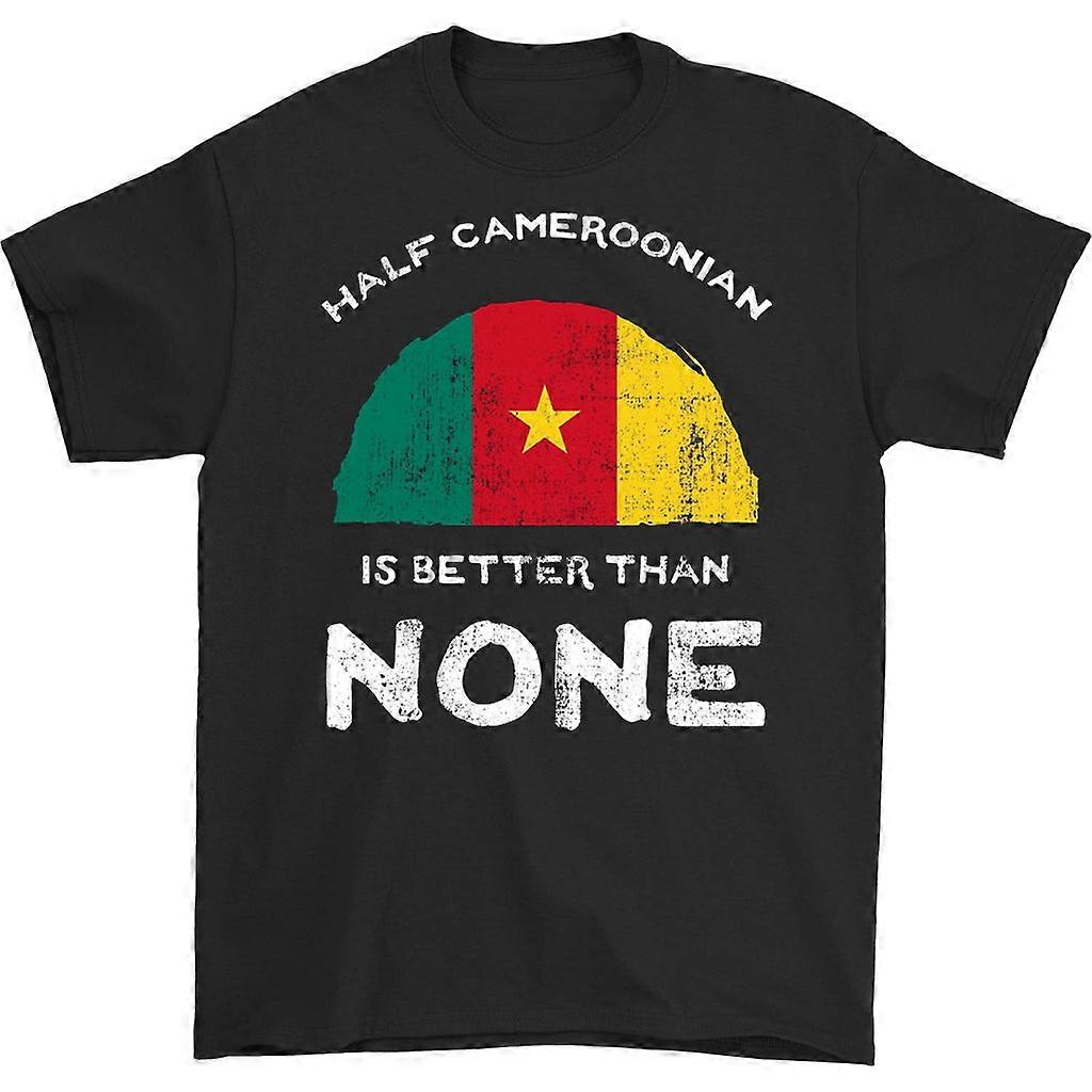 Half Cameroonian Is Better Than None T-shirt