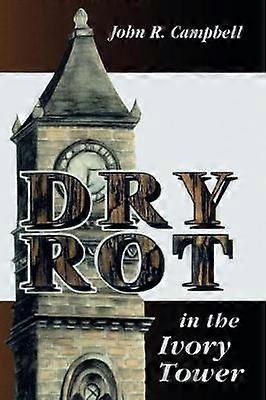 Dry Rot in the Ivory Tower