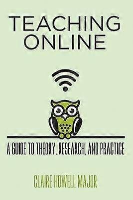 Teaching Online - A Guide to Theory Research and Practice