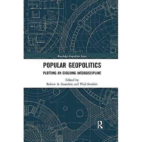 Popular Geopolitics: Plotting an Evolving Interdiscipline (Routledge Geopolitics Series)
