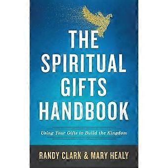 The Spiritual Gifts Handbook  Using Your Gifts to Build the Kingdom
