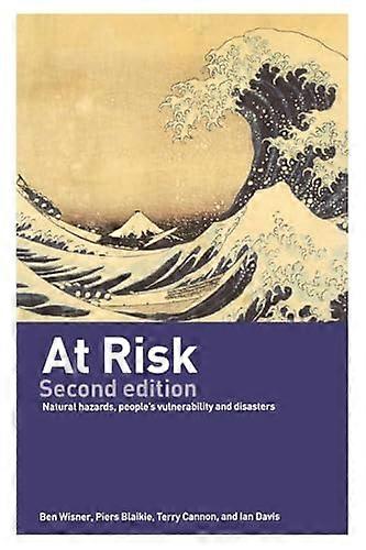 At Risk: Natural Hazards Peoples Vulnerability and Disasters