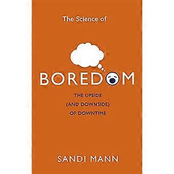 The Science of Boredom The Upside (and Downside) of Downtime