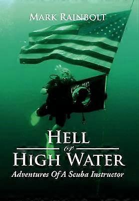 Hell or High Water Adventures of a Scuba Instructor
