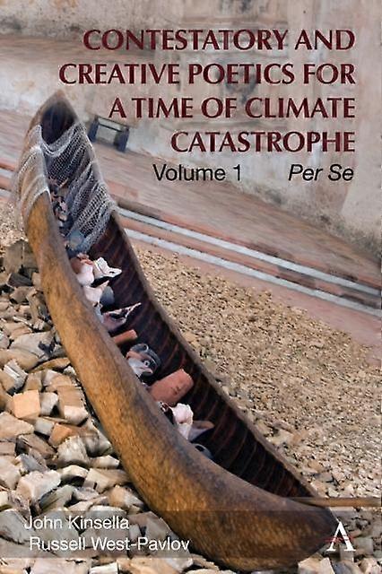 Contestatory And Creative Poetics For A Time Of Climate Catastrophe by John Kinsella Paperback Book