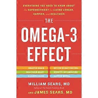 Het Effect van Omega-3: Alles wat die u weten over de Supernutrient moet voor het leven langer, gelukkiger, en gezonder