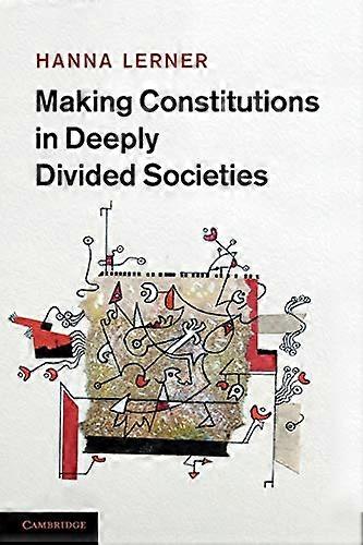 Making Constitutions in Deeply Divided Societies