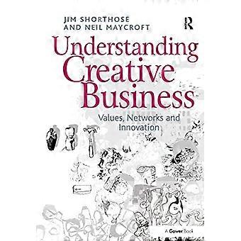 Att förstå kreativa affärer: Värderingar, nätverk och innovation (Gower Applied Research)