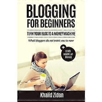 Bloggen voor beginners: Verander je blog in een geldmachine: bloggen voor geld, bloggen voor winst