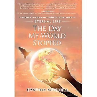 El día que mi mundo se detuvo: el extraordinario viaje de una madre para encontrar prueba de la vida eterna
