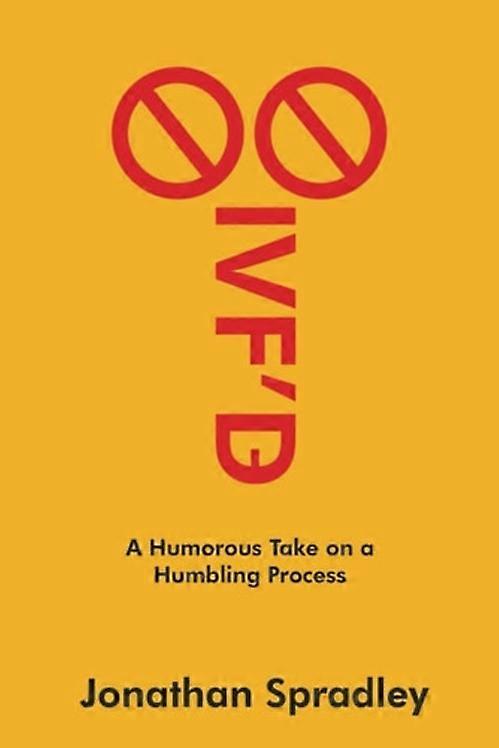 IVF'd A Humorous Take on a Humbling Process