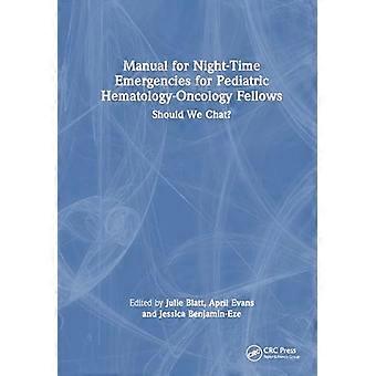 Manual for Night Time Emergencies for Pediatric Hematology Oncology Fellows Should We Chat?