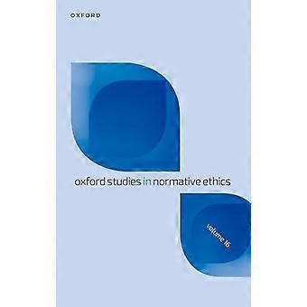 Oxford Studies in Normative Ethics Volume 16
