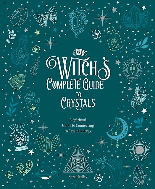The Witchs Complete Guide To Crystals by Sara Hadley Hardback Book
