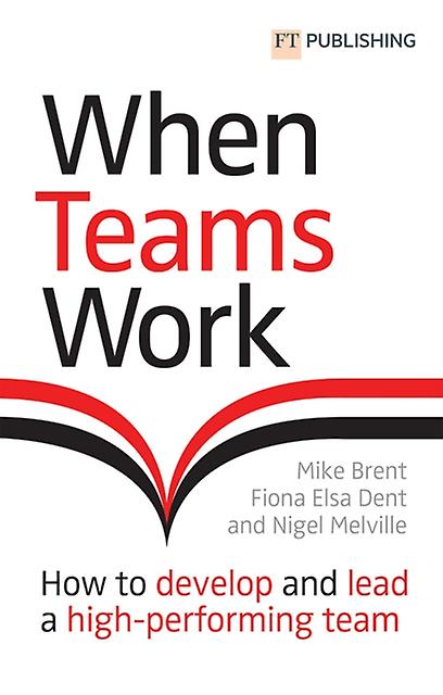 When Teams Work How To Develop And Lead A Highperforming Team by Nigel Melville Paperback