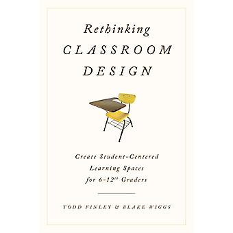 Repensando o Design da Sala de Aula: Criando Espaços de Aprendizagem Centrados no Aluno para o Ensino Fundamental II e Ensino Médio - Todd Finley
