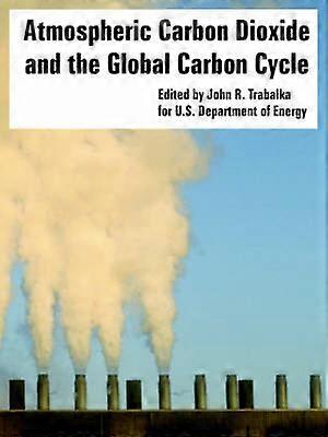 Atmospheric Carbon Dioxide and the Global Carbon Cycle