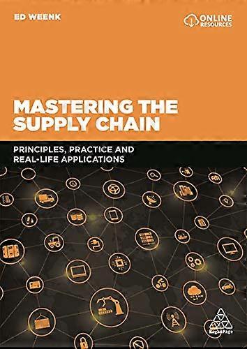 Mastering the Supply Chain: Principles Practice and Real Life Applications
