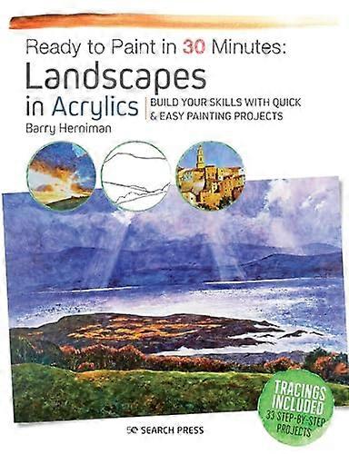 Ready to Paint in 30 Minutes: Landscapes in Acrylics: Build Your Skills with Quick & Easy Painting Projects