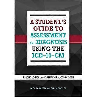 A Students Guide to Assessment and Diagnosis Using the ICD 10 CM Psychological and Behavioral Conditions