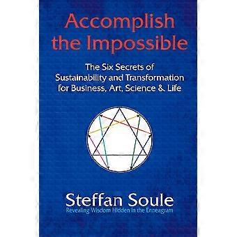 Accomplish The Impossible The Six Secrets Of Sustainability And Transformation F - Steffan Soule - Paperback - en Book