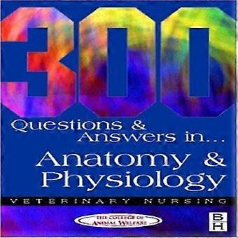 300 Fragen und Antworten in Anatomie und Physiologie für tierärztliche Krankenschwestern (Veterinary Nursing: 300 Fragen & Antworten)