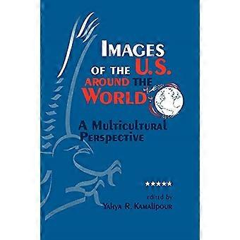 Images of the U. S. Around the World: A Multicultural Perspective