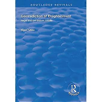 Sprzeczność Oświecenia: Hegel i Złamany Środek (Routledge Revivals)