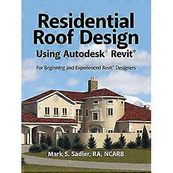 Boligtakdesign ved hjelp av Autodesk(R) Revit(R): For nybegynnere og erfarne Revit(R)-designere