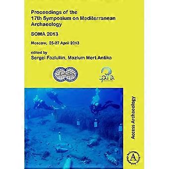 SOMA 2013. Proceedings of the 17th Symposium sur l’archéologie méditerranéenne : Moscou, 25 au 27 avril 2013