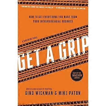 Get A Grip: Hoe krijg ik alles wat die je uit uw ondernemend bedrijf wilt
