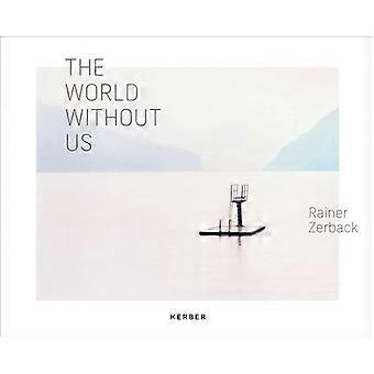 Rainer Zerback: El mundo sin nosotros