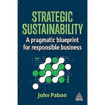 Strategic Sustainability A Pragmatic Blueprint for Responsible Business